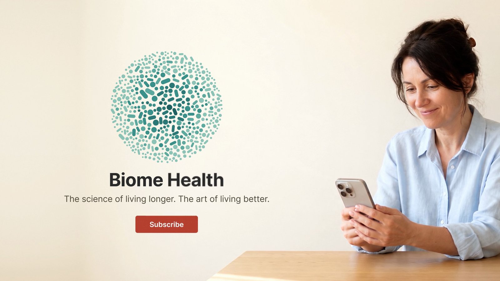 Biome Health end card: The science of living longer. The art of living better.
