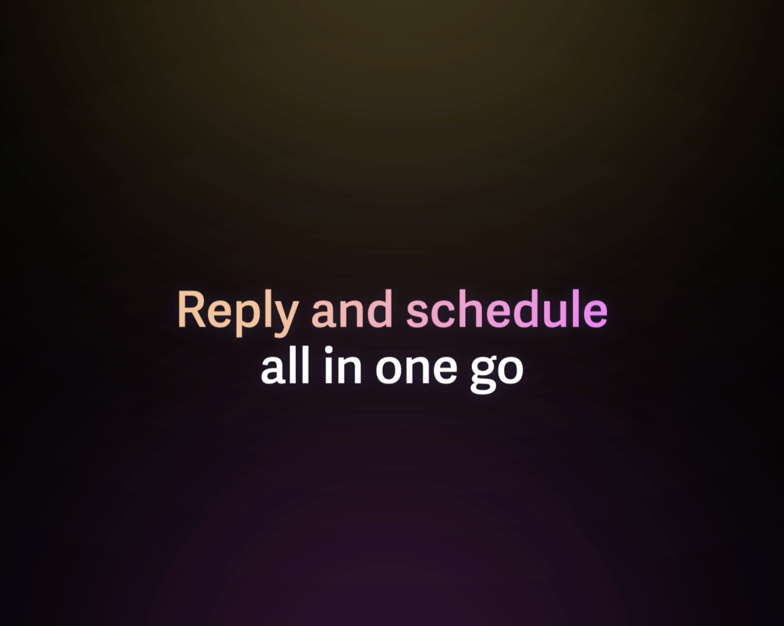 Animated supers reading Reply and schedule all in one go over a dark gradient background