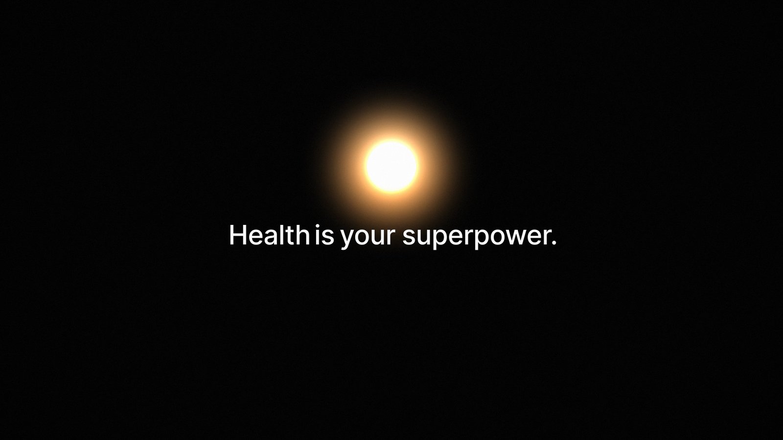 "Health is your superpower" closing line on black