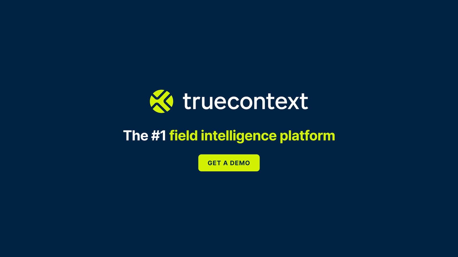 TrueContext end card: The #1 field intelligence platform